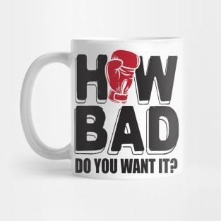 How bad do you want it? Mug